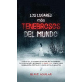 Libro Los Lugares Mas Tenebrosos Del Mundo : Atrevete A D...