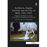 Architects, Angels, Activists And The City Of Bath, 1765-1965, De Cynthia Imogen Hammond. Editorial Taylor Francis Ltd, Tapa Blanda En Inglés