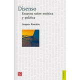 Disenso Ensayos Sobre Estética Y Política, Ranciere, Fce