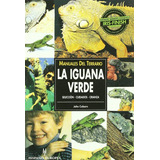 Manuales Del Terrario. La Iguana Verde