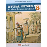 Livro Estudar História - 8º Ano - Das Origens Do Homem À Era Digital - Patrícia Ramos Braick [2014]