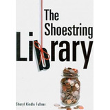 Libro The Shoestring Library - Sheryl Kindle Fullner