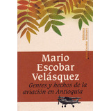 Gentes Y Hechos De La Aviación En Antioquia, De Mario Escobar Velásquez. Editorial U. Eafit, Tapa Blanda, Edición 2017 En Español