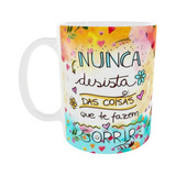 Caneca Nunca Desista Das Coisas Que Te Fazem Sorrir - Amiga