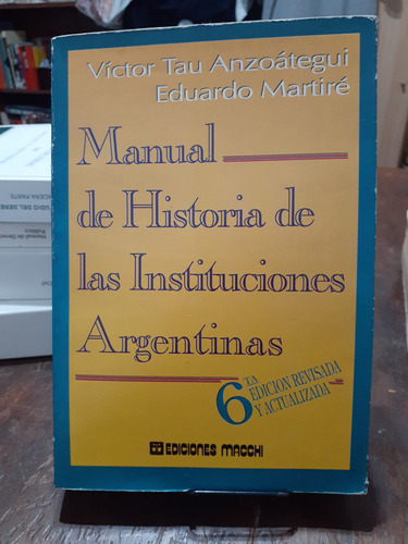 Manual Historia Instituciones Argentinas. Anzoategui/martire