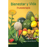 Frutoterapia: Bienestar Y Vida, De Albert Ronald Morales. Serie 9586486927, Vol. 1. Editorial Ecoe Edicciones Ltda, Tapa Blanda, Edición 2011 En Español, 2011