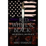 Red, White, And Black : The Story Of Black And White People In America And How To Prevent That St..., De Mike Shabazz. Editorial Omewale Shabazz, Tapa Blanda En Inglés