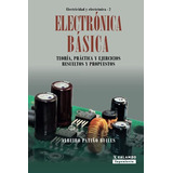 Electronica Basica: Teoria Practica Y Ejercicios Resueltos Y