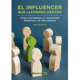 El Influencer Que Llevamos Dentro Como Entrenar La Capaci...