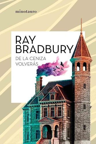 De Las Cenizas Volveras - Ray Bradbury - Minotauro