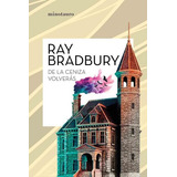 De Las Cenizas Volveras - Ray Bradbury - Minotauro