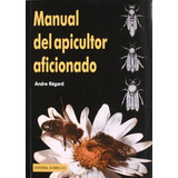 Manual Del Apicultor Aficionado, De Andre Regard. Editorial Acribia, Tapa Blanda En Español