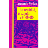 Realidad El Sujeto Y El Objeto, La - Leonardo Peskin