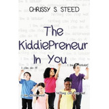 The Kiddiepreneur In You - Chrissy Steed (paperback)
