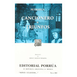 Cancionero · Triunfos: No, De Petrarca, Francesco., Vol. 1. Editorial Porrúa, Tapa Pasta Blanda, Edición 2 En Español, 2003