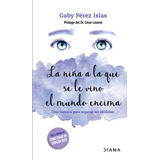 La Niña A La Que Se Le Vino El Mundo Encima Td, De Pérez Islas, Gaby. Serie Autoayuda Editorial Diana México, Tapa Dura En Español, 2021