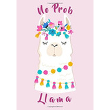 No Prob Llama Notebook (7x10  Lined) Funny Llama Quote Cover