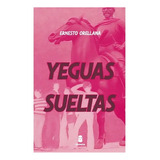 Libro Yeguas Sueltas /ernesto Orellana