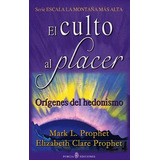 El Culto Al Placer: Orígenes Del Hedonismo, De Elizabeth Clare Prophet Y Mark Prophet. Editorial Ediciones Gaviota, Tapa Blanda, Edición 2011 En Español
