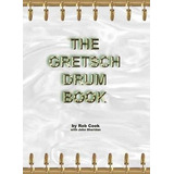 The Gretsch Drum Book - Rob Cook