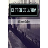 Libro : El Tren De La Vida: Amores Prohibidos - Alfredo