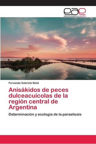 Libro: Anisákidos De Peces Dulceacuícolas De La Región Centr