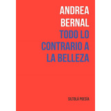 Todo Lo Contrario A La Belleza, De Bernal, Andrea. Editorial Ediciones De La Isla De Siltolá, S.l., Tapa Blanda En Español