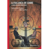 Balanza De Cobre Y Otros Relatos Siniestros, La - Vargas, Se