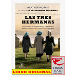 Las Tres Hermanas Una Novela De Supervivencia/ Heather Morri