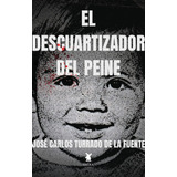 El Descuartizador Del Peine, De Jose Carlos Turrado De La Fuente. Editorial Ibera Ediciones En Español