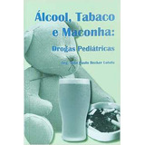 Livro Álcool, Tabaco E Maconha: Drogas Pediátricas - João Paulo Becker Lotufo (org.) [2016]