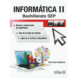 Informática Ll Bachillerato Sep, De Diaz Gutierrez, Felix. Editorial Trillas, Tapa Blanda En Español, 2015