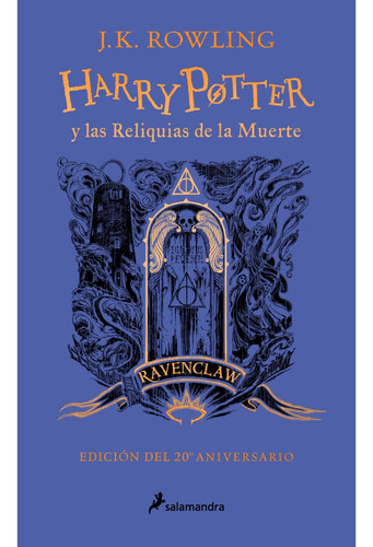 Harry Potter Y Las Reliquias De La Muerte 20º Aniversario Ravenclaw (td), De J. K. Rowling. Serie Harry Potter, Vol. 7. Editorial Salamandra, Tapa Dura, Edición 1 En Español, 2022