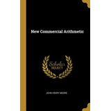 Libro New Commercial Arithmetic - Moore, John Henry