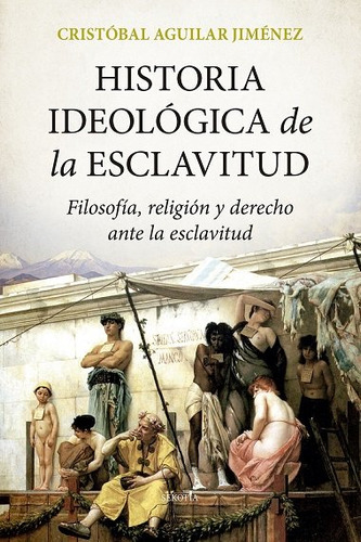 Historia Ideologica De La Esclavitud, De Aguilar Jimenez,cristobal. Editorial Sekotia Editorial En Español
