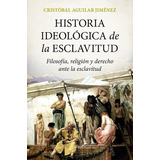 Historia Ideologica De La Esclavitud, De Aguilar Jimenez,cristobal. Editorial Sekotia Editorial En Español