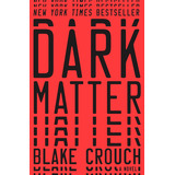 Dark Matter: A Novel: A Novel, De Blake Crouch. Editorial Ballantine Books, Tapa Dura, Edición 2016 En Inglés, 2016