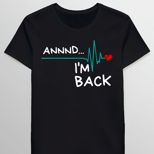 Remera Annnd Im Back Heart Attackurvivor Funny Quot 90117434