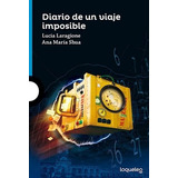 Diario De Un Viaje Imposible - Maria Shua - Loqueleo