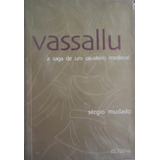 Livro Vassallu / Vassalo: Saga De Um Cavaleiro Medieval - Sergio Mudado [2006]