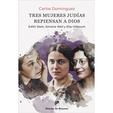 Tres Mujeres Judias Repiensan A Dios Edith Stein, Simone We 