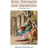 King Solomon And Ashmedai, De Barak A Bassman. Editorial Telemachus Press Llc, Tapa Blanda En Inglés