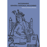 Diccionario Español-quechua Ancashino, De Francisco Carranza Romero. Editorial Iberoamericana, Tapa Blanda, Edición 1 En Español, 2023