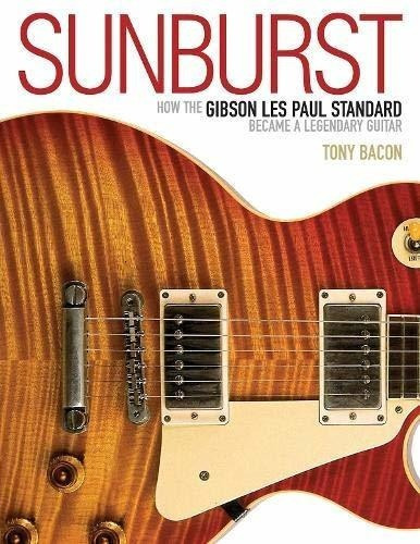 Sunburst: Cómo El Gibson Les Paul Standard Se Convirtió