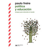 Politica Y Educacion - Ensayos P Reinventar El Mundo: Freire