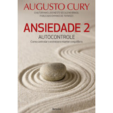 Ansiedade 2: Autocontrole - Como Controlar O Estresse E Manter O Equilíbrio, De Cury, Augusto. Editora Saraiva Educação S. A., Capa Mole Em Português, 2016