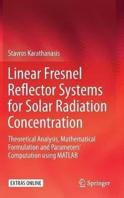 Linear Fresnel Reflector Systems For Solar Radiation Conc...