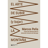 Arte De Subir (y Bajar) La Montaña, El - Marcos Peña