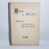 Antiguo Libro Días Mayo Actas Cabildo Bs As 1810 Mag 62132