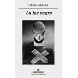 La Luz Negra - Maria Gainza - Anagrama